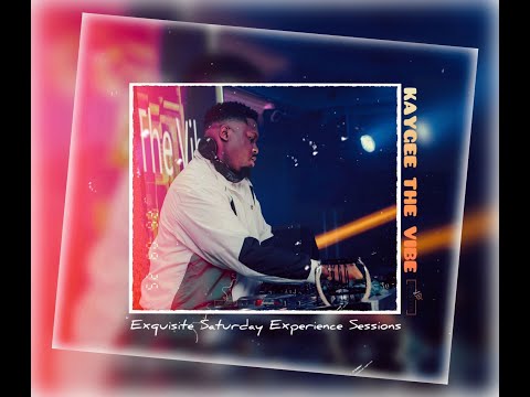 KayGee The Vibe - Pv lifestyle - EXQU ISITE SATURDAY EXPERIENCE Sessions.