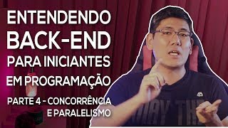 Concorrência e Paralelismo (Parte 2) | Entendendo Back-end para Iniciantes (Parte 4)