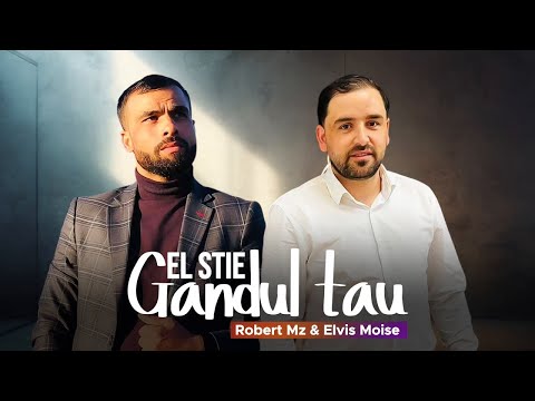 Robert Mazarache & Elvis Moise – EL ȘTIE GÂNDUL TĂU (NOU 2025)