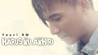 Download lagu Fauzy BM - HARUS KU AKHIRI mp3