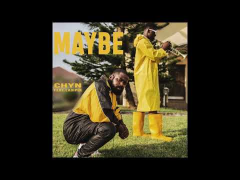 Chyn- Maybe (feat. Ladipoe)