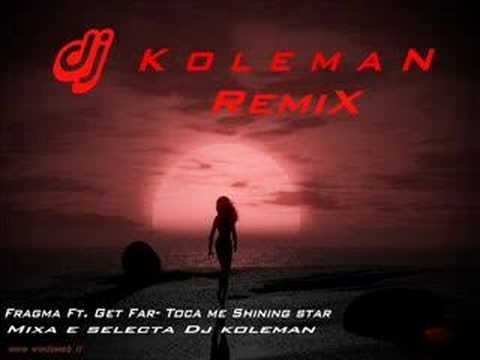 Fragma Ft. Get Far- Toca me Shining Star ( Remix) 2008