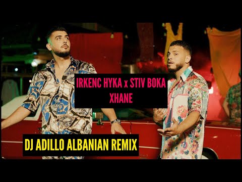 IRKENC HYKA x STIV BOKA - XHANE (DJ ADILLO Remix) | ALBANIAN REMIX 2021