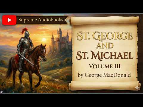 St. George and St. Michael Volume III by George MacDonald — free full audiobook