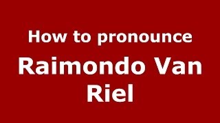 How to pronounce Raimondo Van Riel