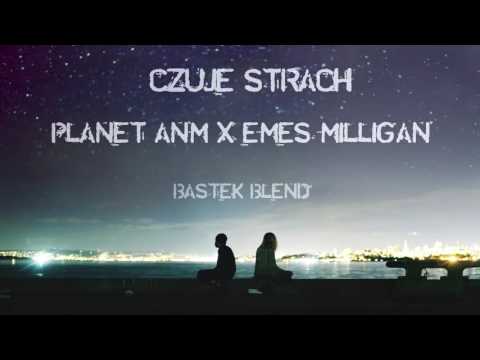 Planet ANM x Emes Milligan - Czuję Strach (Bastek Blend)