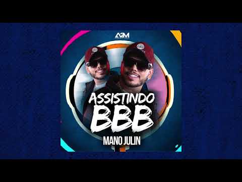 MANO JULIN - ASSISTINDO BBB (DJ NILBA)