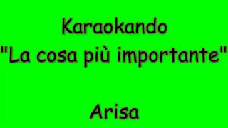 Karaoke Italiano - La cosa più importante - Arisa ( Testo )