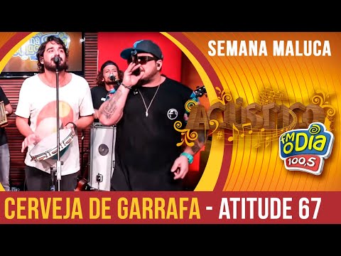 Cerveja de Garrafa - Atitude 67 (Semana Maluca 2018)