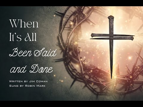 When It's All Been Said and Done Lyric Video Written by Jim Cowan Sung by Robin Mark