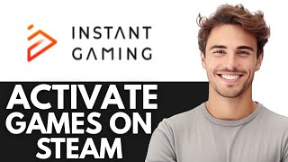 How to activate games from INSTANT GAMING on Steam (Easy Steps)