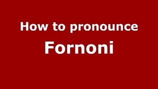 How to pronounce Fornoni