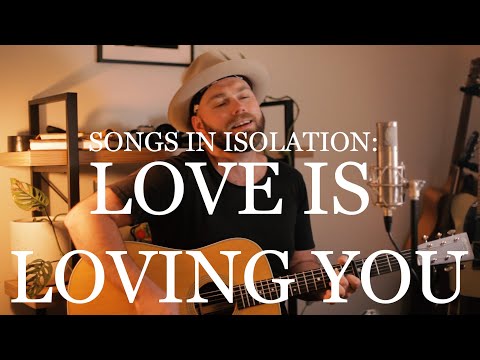 Songs in Isolation: Episode 13 - Love is Loving You