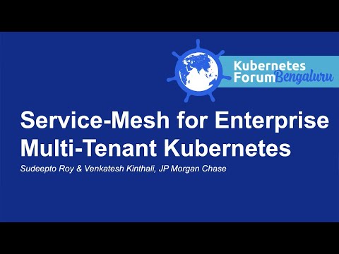Service-Mesh for Enterprise Multi-Tenant Kubernetes - Sudeepto Roy & Venkatesh Kinthali