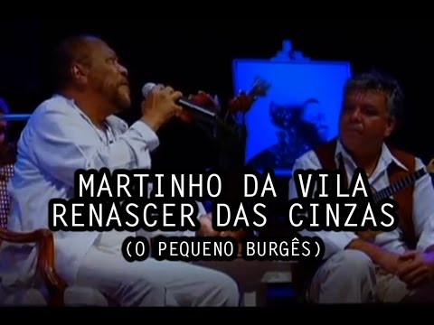 Martinho da Vila - Renascer das Cinzas (O Pequeno Burguês)