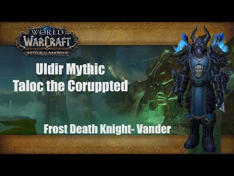 Taloc the Corrupted- Mythic Uldir- Frost Death Knight- Vander POV- Cirith Ungol\25.10.2018