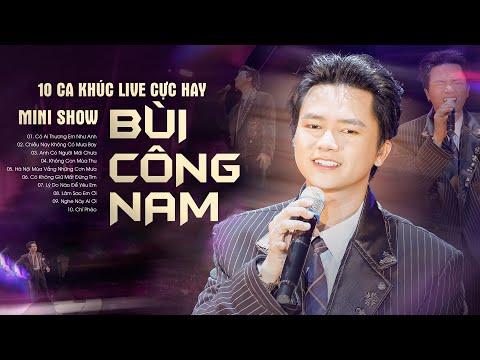 BÙI CÔNG NAM - 10 Ca Khúc Live Mới Đặc Biệt "Có Ai Thương Em Như Anh & Chiều Nay Không Có Mưa Bay"