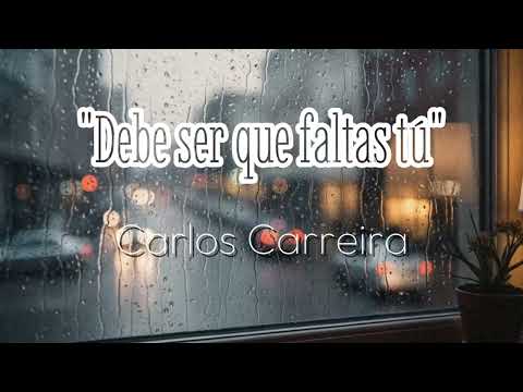 Debe ser que faltas tú - Carlos Carreira (Lyric Video)