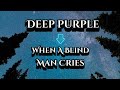Deep Purple - When a blind man cries #lyrics