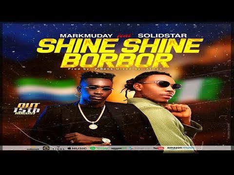 Markmuday ft SolidStar_Shine Shine Borbor(Sierra Leone Music 2019)