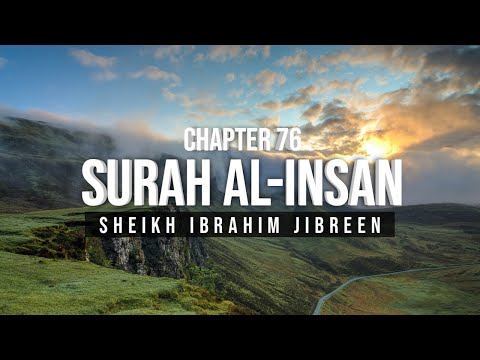 Surah Al-Insan - سورة الانسان | Quran Chapter 76 | Sheikh Ibrahim Jibreen.