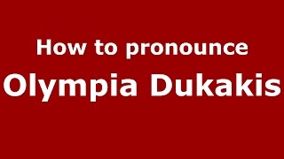 How to pronounce Olympia Dukakis
