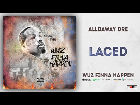 Alldaway Dre - Laced (Wuz Finna Happen)