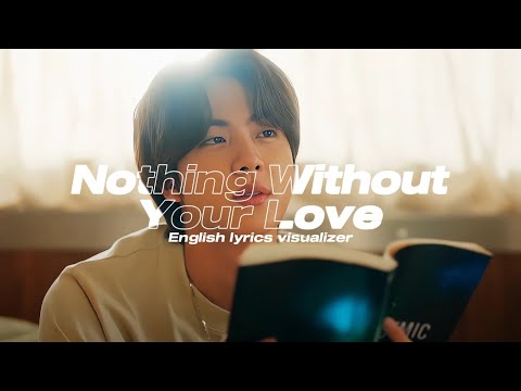 진 (Jin) &lsquo;Nothing Without Your Love&rsquo; English Lyrics Visualizer