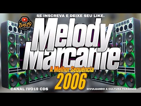 MELODY MARCANTE 2006 AS MELHOR SEQUÊNCIA PRA RELEMBRAR - MARCANTES 2006 SÓ AS MELHORES