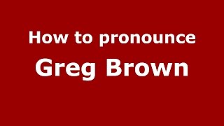 How to pronounce Greg Brown