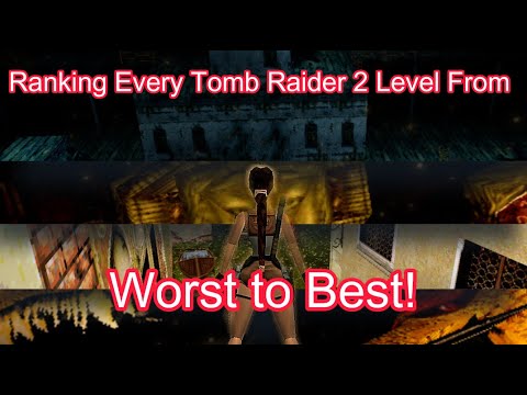 Ranking Every Tomb Raider 2 Level From Worst to Best!