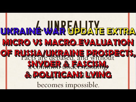 Ukraine War Upd. EXTRA (20240601): Macro vs Micro Evaluation, Snyder & Fascism, & Lying Politicians