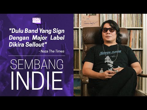 "Dulu Band Yang Sign Dengan Major Label Dikira Sellout" - Naza The Times | Sembang Indie #1