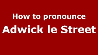 How to pronounce Adwick Le Street