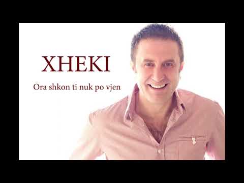 Xheki   Ora shkon ti nuk po vjen