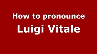 How to pronounce Luigi Vitale