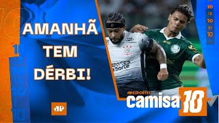 AMANHÃ TEM! Palmeiras e Corinthians fazem primeira FINAL do Paulistão! | Camisa 10