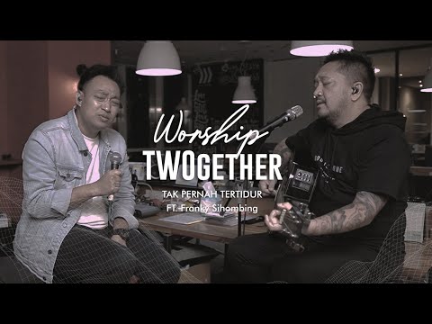Martin Sunardi Ft. Franky Sihombing - Worship TWOgether - Tak Pernah Tertidur