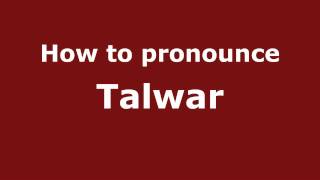 How to pronounce Talwar