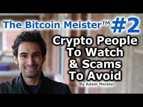 The Bitcoin Meister™ #2 - Cryptocurrency People To Watch & Scams To Avoid - By Adam Meister Video