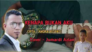 Download lagu KENAPA BUKAN AKU - ANDRA RESPATI - Cover Jumardi Azlan mp3