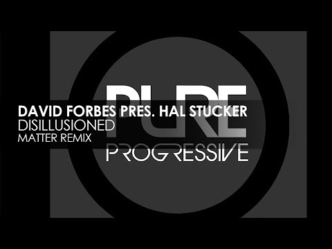 David Forbes presents Hal Stucker - Disillusioned (Matter Remix)