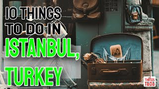 10 Things To Do in Istanbul, Turkey [#6 IS A MUST]