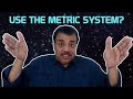 Neil DeGrasse Tyson Explains The Metric System