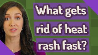 What gets rid of heat rash fast?