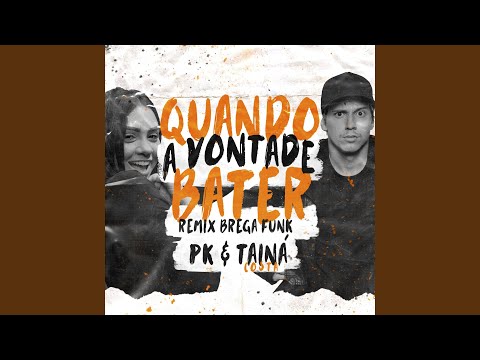 Quando a vontade bater (Remix) feat PK - Taina Costa