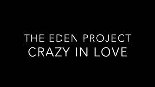 The Eden Project (ft. Leah Kelly) -  Crazy In Love Lyrics