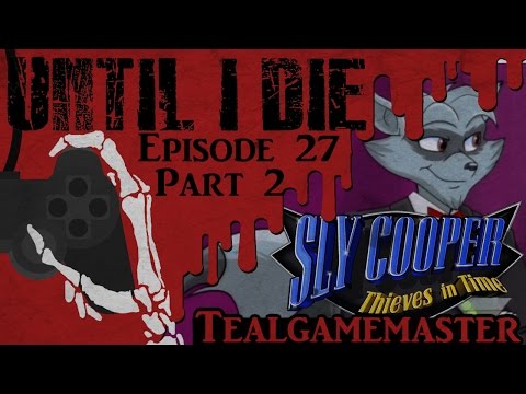 Until I Die - Episode 27: Sly Cooper: Thieves In Time Part 2: Brains Are Better Than Brawn!