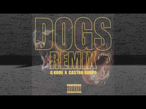 Dogs Remix -  G Kode feat. Ca$tro Guapo