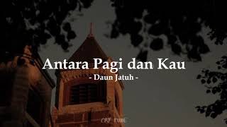 Download lagu Antara Pagi dan Kau - Daun Jatuh (lirik video) mp3